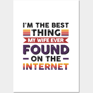 I'm the best thing my wife ever found on the internet - Funny Simple Black and White Husband Quotes Sayings Meme Sarcastic Satire Posters and Art